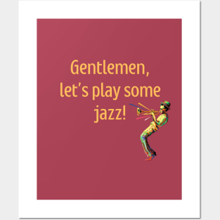 Gentlemen, let's play some jazz Posters and Art